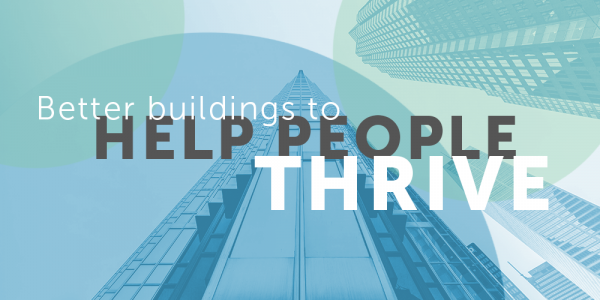 Graphic that reads "better buildings to help people thrive"