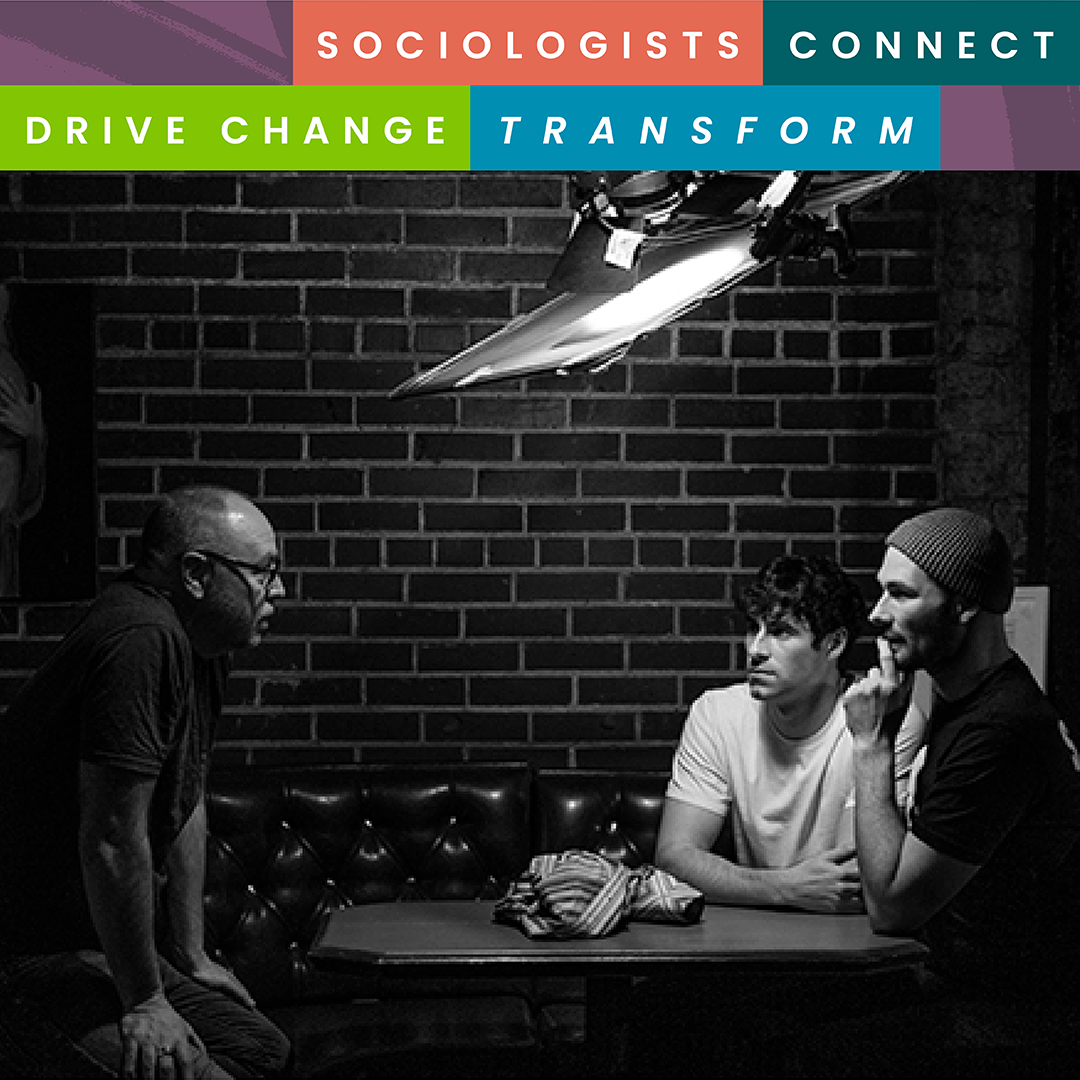 CSU Sociology graphic reading “Sociologists Connect, Drive Change, Transform,” is above a black-and-white photo of Eric Delehoy and two people talking around a table.