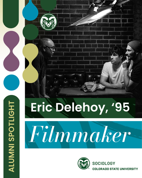 photo of Eric filming two actors. Text: ALUMNI SPOTLIGHT Eric Delehoy, '95, Filmmaker SOCIOLOGY COLORADO STATE UNIVERSITY logo