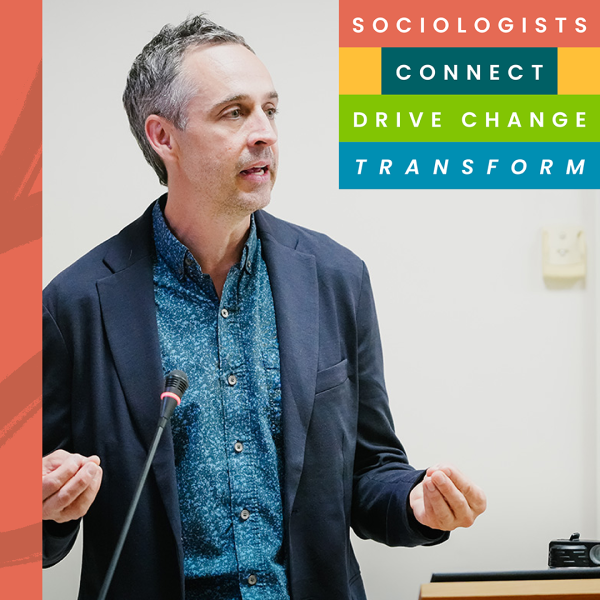 SOCIOLOGISTS CONNECT DRIVE CHANGE TRANSFORM: Dr. Sbicca speaking